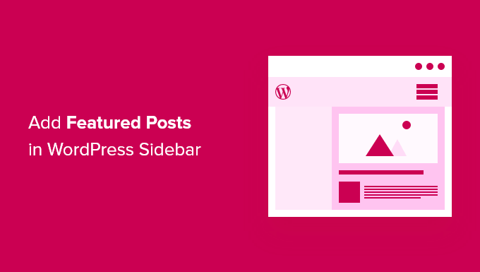Como adicionar postagens em destaque na barra lateral do WordPress (4 métodos)