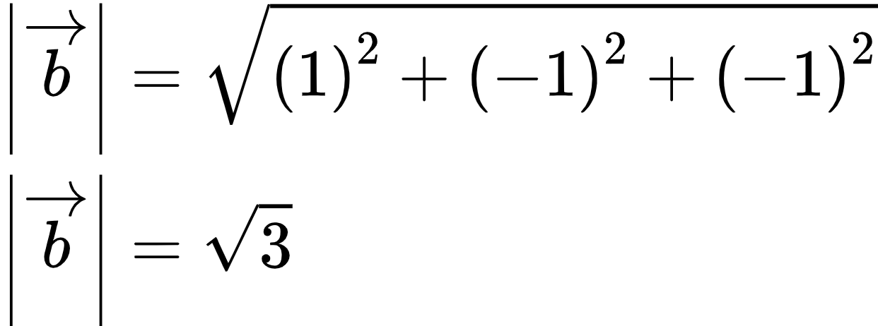 {"id":"4-1-0","type":"align*","code":"\\begin{align*}\n{\\left|\\overrightarrow{b}\\right|}&={{\\sqrt[]{\\left(1\\right)^{2}+\\left(-1\\right)^{2}+\\left(-1\\right)^{2}}}}\\\\\n{\\left|\\overrightarrow{b}\\right|}&={{\\sqrt[]{3}}}\t\n\\end{align*}","font":{"size":10,"family":"Arial","color":"#000000"},"ts":1604835191731,"cs":"DCuPt/BCci+pilRJQO+mjw==","size":{"width":206,"height":76}}