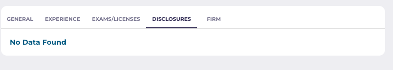 The disclosures tab, if they have any (the advisor we’ve chosen for our example does not). If your advisor does have disclosure(s) on their record, these could include criminal charges, civil proceedings, terminations, sanctions and customer complaints, among other types of disclosures.