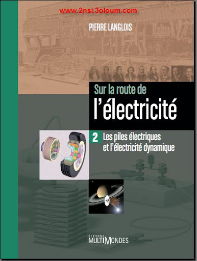 Sur la route de l'électricité : Tome 2, Les piles électriques et l'électricité dynamique  1