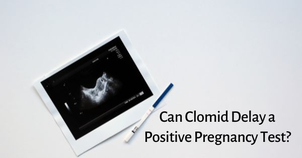 Can Clomid Delay a Positive Pregnancy Test