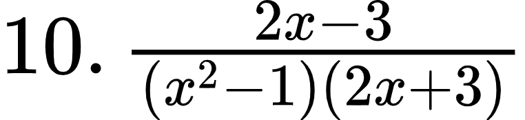 {"type":"$","code":"$10.\\,\\frac{2x-3}{\\left(x^{2}-1\\right)\\left(2x+3\\right)}$","font":{"color":"#000000","family":"Arial","size":12},"id":"1-0-0-0-1-1-1-1-1-0-1-1-1-0","ts":1601201291672,"cs":"ATOAEh0F2YP4HMnMFQF00g==","size":{"width":126,"height":28}}