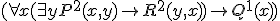 small (forall x(exists y P^2(x, y)rightarrow R^2(y, x))rightarrow Q^1(x))