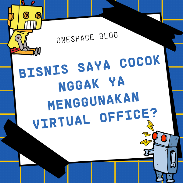 Onespace - Bisnis Saya Cocok Nggak Ya Menggunakan Virtual Office?