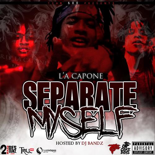 Stream L'A Capone | Listen to L'A Capone - Separate Myself playlist online  for free on SoundCloud