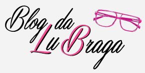 Blog da Lu Braga - by Luiza Braga