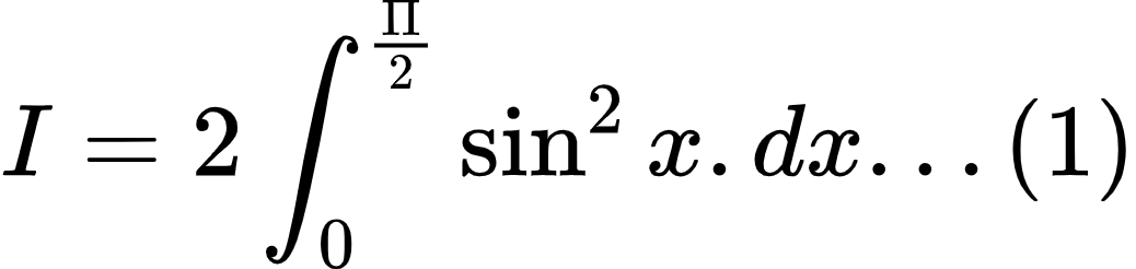 {"type":"align*","code":"\\begin{align*}\n{I}&={2\\int_{0}^{\\frac{\\Pi}{2}}\\sin^{2}x.dx...\\left(1\\right)}\t\n\\end{align*}","font":{"color":"#000000","family":"Arial","size":10},"id":"2-0-0-0-0-0-0-0-0-0-0-0-0-0-1-1-1-1-0-0-1-1-0-0-0","ts":1602503740043,"cs":"iyDTkgByqfTFwxapSfa+Lw==","size":{"width":172,"height":40}}