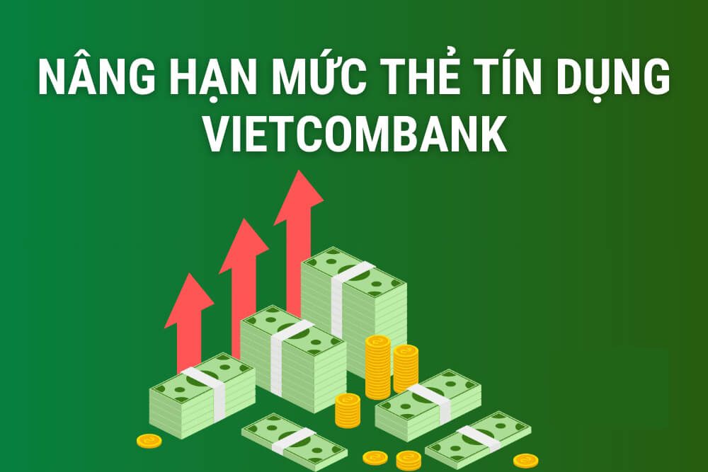 Nâng hạn mức thẻ tín dụng Vietcombank