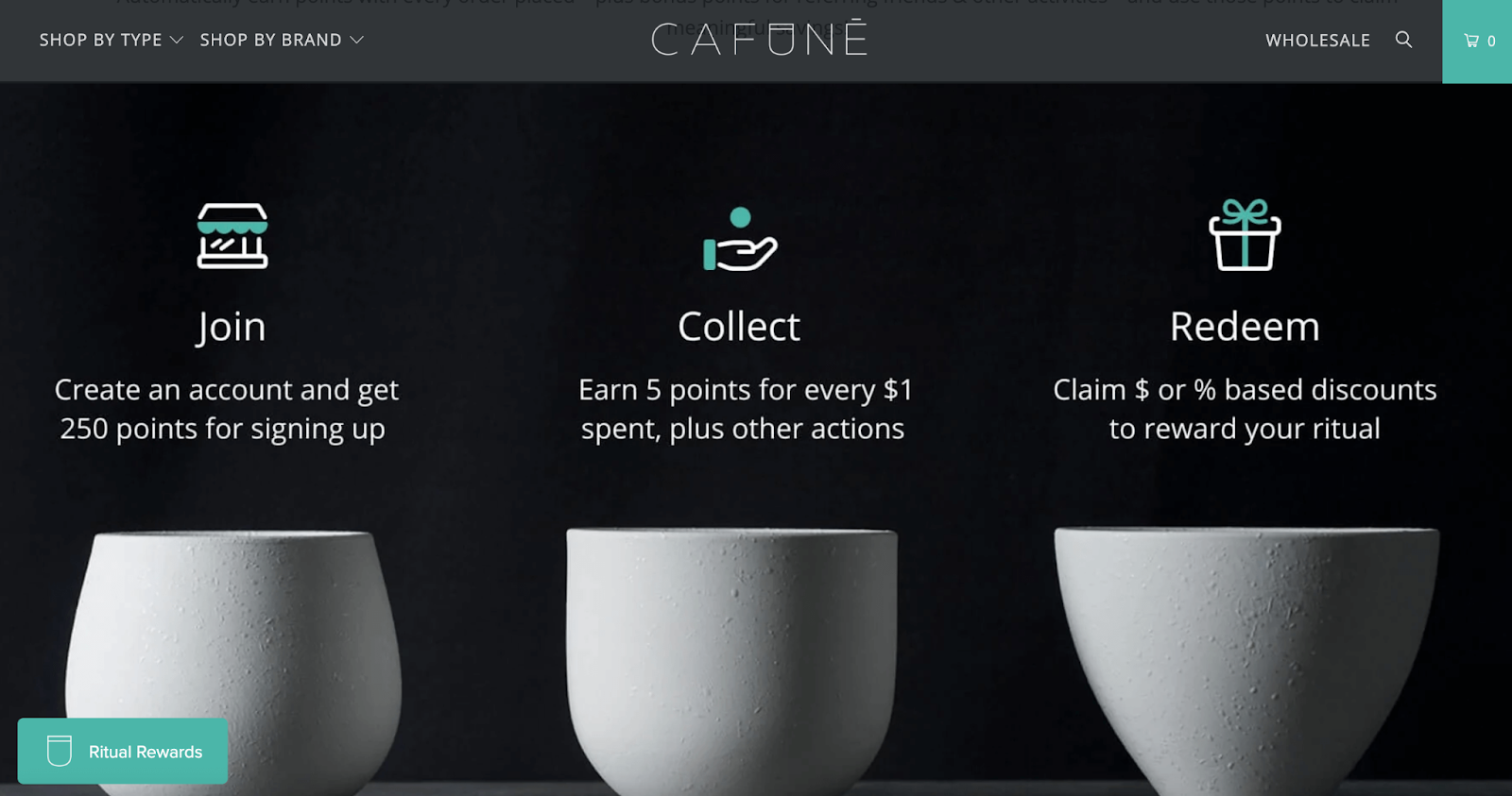 Top 10 Loyalty Programs 2022–A screenshot from Cafuné Boutique’s loyalty program explainer page. There is an image of three white, modern cups on a black background. Above each cup is an icon and a description of a step in the loyalty program process. They are: an icon of a storefront for ‘Join. Create an account and get 250 points for signing up,’, an icon of a hand collecting a coin for ‘Collect. Earn 5 points for every $1 spent, plus other actions’, and a gift box for ‘Redeem. Claim $ or % based discounts to reward your ritual’. At the bottom of the page, their teal rewards program launcher is visible and says ‘Ritual Rewards’. 