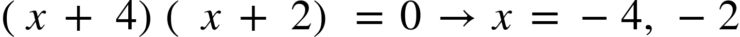 open parentheses x space plus space 4 close parentheses open parentheses space x space plus space 2 close parentheses space equals space 0 space rightwards arrow space x space equals space minus 4 comma space minus 2