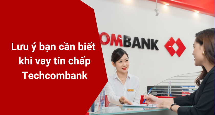 Vay tín chấp Techcombank và những lưu ý