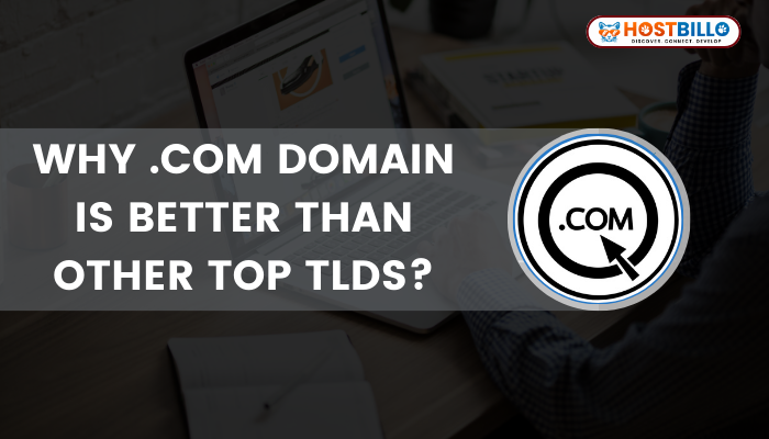Why .com Domain is Better Than Other Top TLDs?