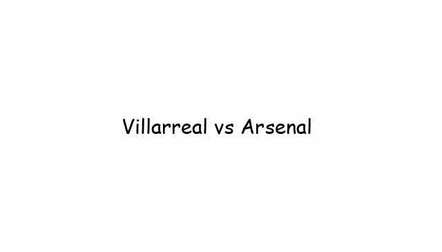 Villarreal vs Arsenal