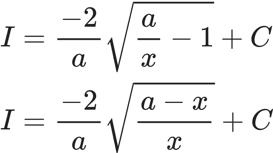{"code":"\\begin{align*}\n{I}&={\\frac{-2}{a}{\\sqrt[]{\\frac{a}{x}-1}}+C}\\\\\n{I}&={\\frac{-2}{a}{\\sqrt[]{\\frac{a-x}{x}}}+C}\t\n\\end{align*}","font":{"family":"Arial","size":10,"color":"#222222"},"id":"9-0","type":"align*","ts":1602677345856,"cs":"1HXJN/t0HkiRzjN4u+MJfw==","size":{"width":148,"height":82}}