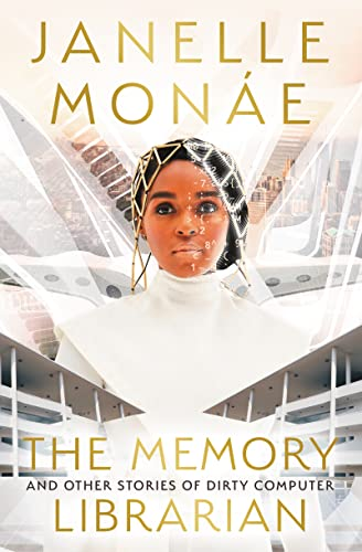 The Memory Librarian: And Other Stories of Dirty Computer by Janelle Monaé