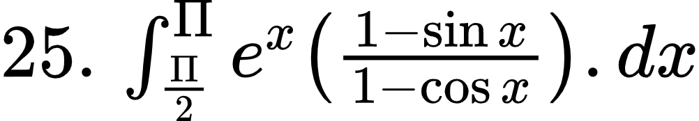 {"id":"4-0-0-0-1-1-2-1-1-0-1-2-1-1-1-1-1-1-1-1-1-1-1-1-1-0","font":{"size":11,"family":"Arial","color":"#000000"},"code":"$25.\\,\\int_{\\frac{\\Pi}{2}}^{\\Pi}e^{x}\\left(\\frac{1-\\sin x}{1-\\cos x}\\right).dx$","type":"$","ts":1602930005097,"cs":"baOfSnub5imjJd7C1uv8AA==","size":{"width":166,"height":28}}