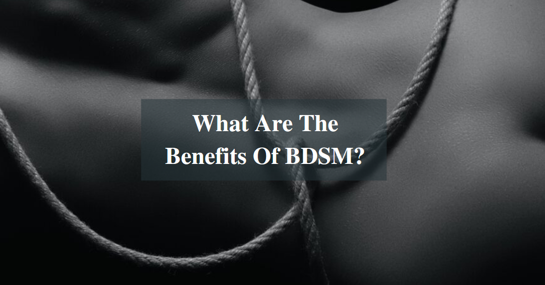 What Are The Benefits Of BDSM?