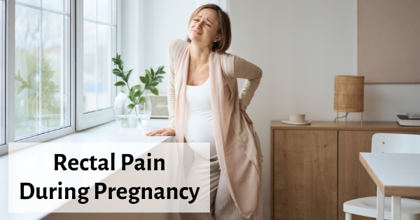 rectal pain during pregnancy