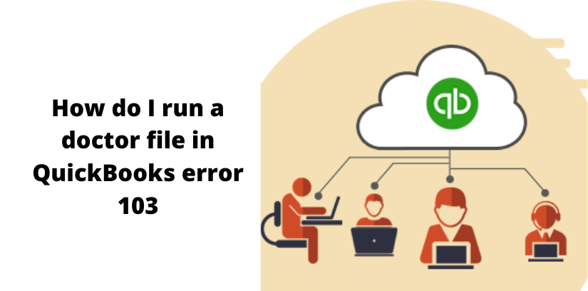 How Do I Run A Doctor File in QuickBooks Error 103