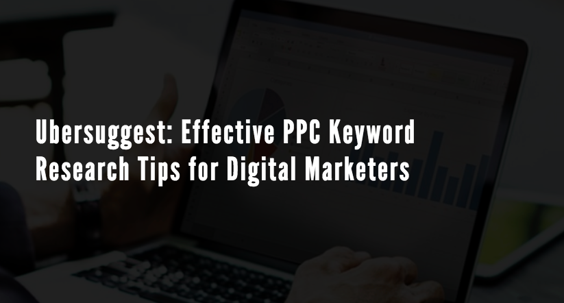 Ubersuggest: Effective PPC Keyword Research Tips For Digital Marketers