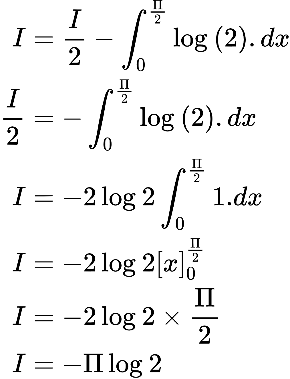 {"code":"\\begin{align*}\n{I}&={\\frac{I}{2}-\\int_{0}^{\\frac{\\Pi}{2}}\\log_{}\\left(2\\right).dx}\\\\\n{\\frac{I}{2}}&={-\\int_{0}^{\\frac{\\Pi}{2}}\\log_{}\\left(2\\right).dx}\\\\\n{I}&={-2\\log_{}2\\int_{0}^{\\frac{\\Pi}{2}}1.dx}\\\\\n{I}&={-2\\log_{}2\\left[x\\right]_{0}^{\\frac{\\Pi}{2}}}\\\\\n{I}&={-2\\log_{}2\\times\\frac{\\Pi}{2}}\\\\\n{I}&={-\\Pi\\log_{}2}\t\n\\end{align*}","id":"3-0-0-0-0-0-0-1-0-0-0-0-0-1-2-0-0-1-1-0-1-1-1-0-1-1-1-1","font":{"size":10,"color":"#000000","family":"Arial"},"type":"align*","ts":1602588556223,"cs":"gQ8OOztgpHA3CykEyMkm5Q==","size":{"width":168,"height":220}}