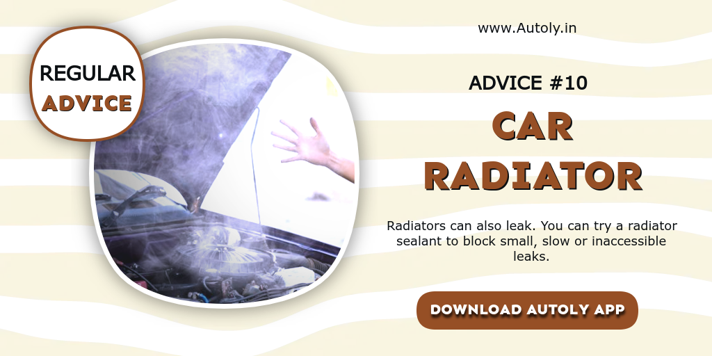 Advice #10: The Best Advice to Prolong Your Car Radiator. Radiators can also leak. You can try a radiator sealant to block small, slow or inaccessible leaks.