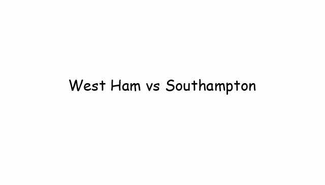 West Ham vs Southampton