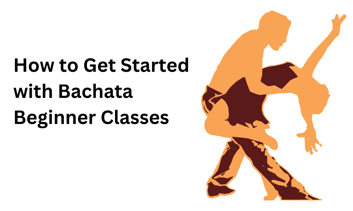 How to Get Started with Bachata Beginner Classes!