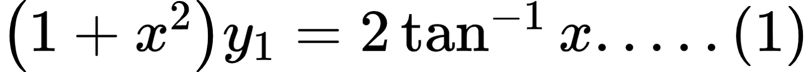 {"id":"11","type":"$","code":"$\\left(1+x^{2}\\right)y_{1}=2\\tan^{-1}x.....\\left(1\\right)$","font":{"size":12,"family":"Arial","color":"#000000"},"ts":1598875143146,"cs":"KmPKq7tLzYp6HBUqWJVeQA==","size":{"width":268,"height":24}}
