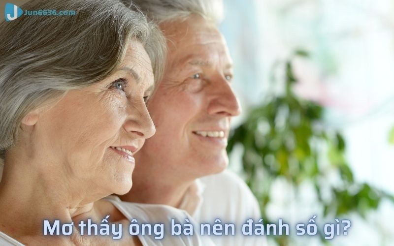 Nằm mơ thấy ông bà thì đánh số gì?