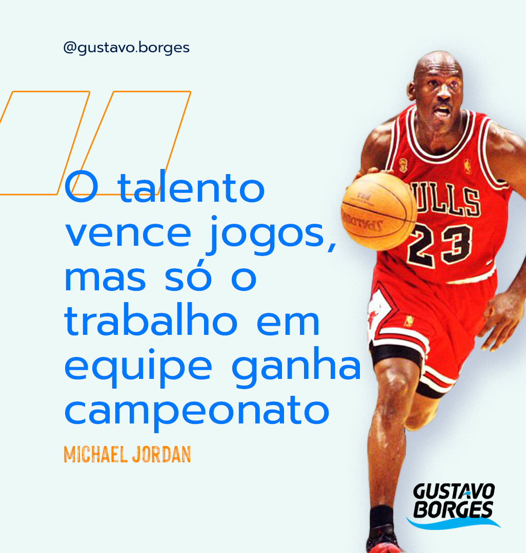 Frase de Michael Jordan: "O talento vence jogos, mas só o trabalho em equipe ganha campeonato"