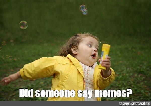 Meme: "Did someone say memes?" - All Templates - Meme-arsenal.com