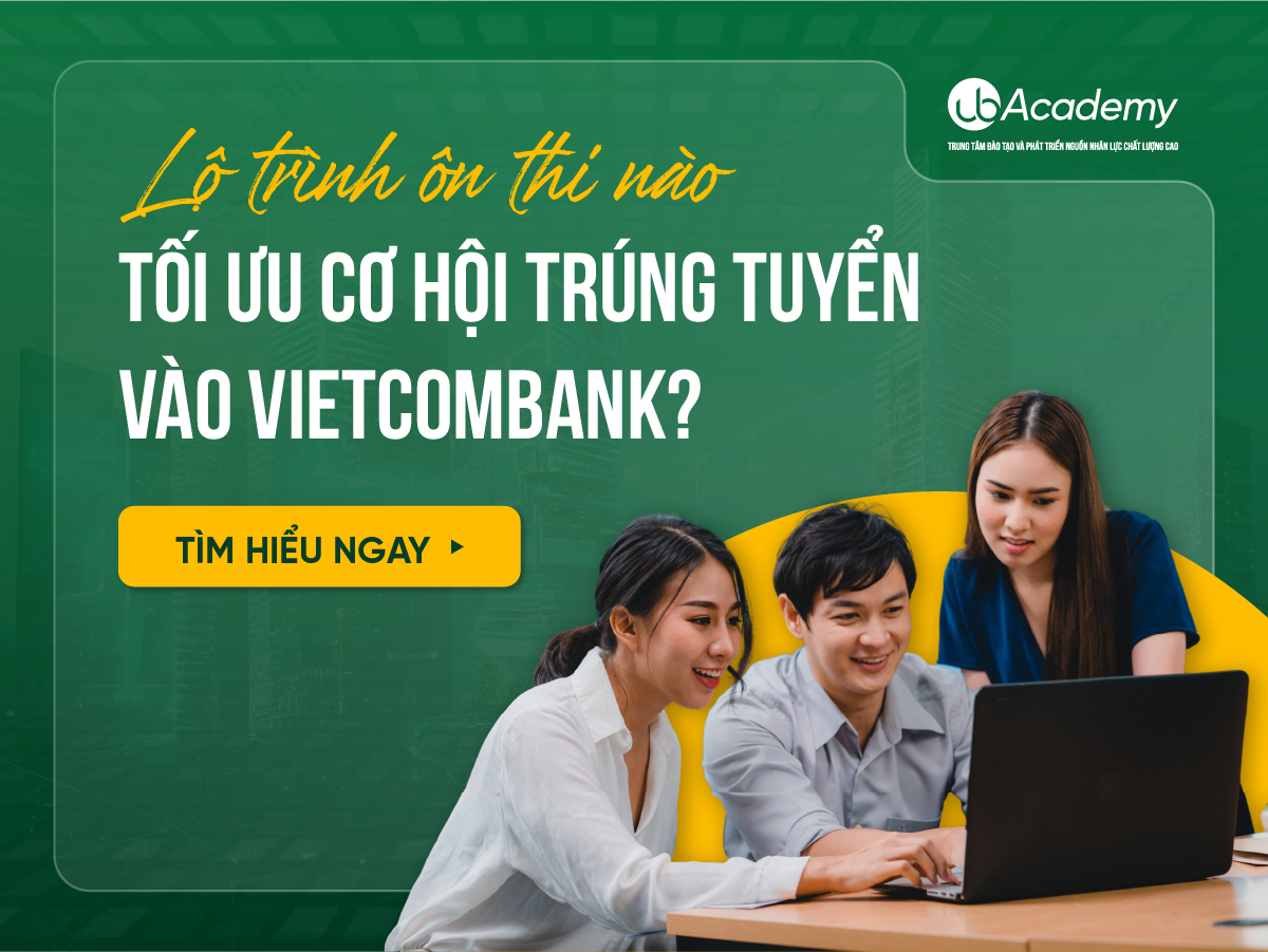 Lộ trình ôn thi nào tối ưu cơ hội trúng tuyển vào Vietcombank?