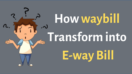 C:\Users\RAVI KUMAR\Downloads\How waybill Transform into E-way bill.png