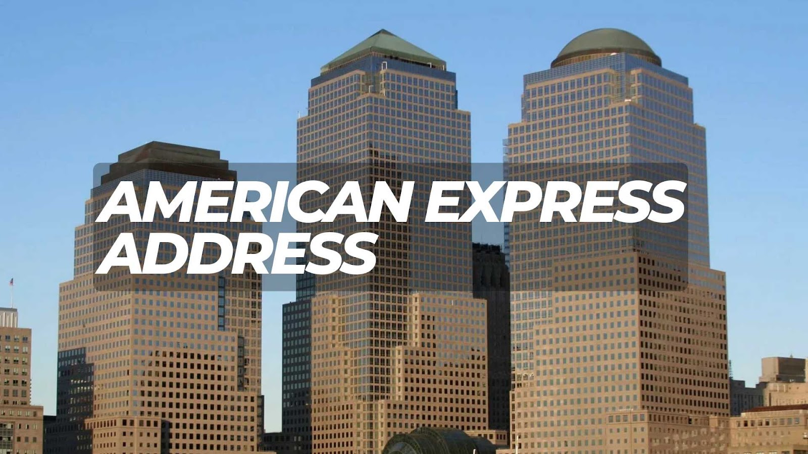  American Express Address | Location and Contact Details 