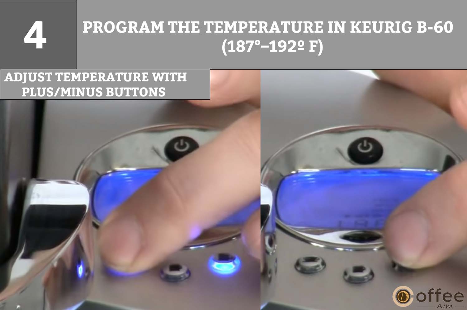 To adjust the temperature, use the minus and plus signs above the Small Cup Button and Large Mug Button, pressing one degree at a time.