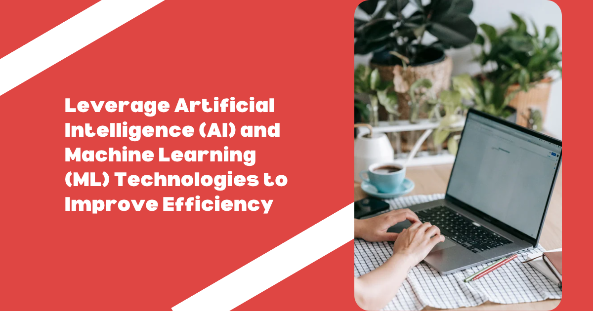 Leverage Artificial Intelligence (AI) and Machine Learning (ML)