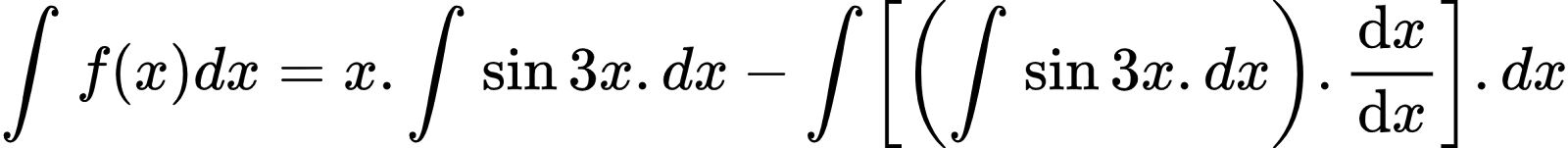 {"code":"\\begin{align*}\n{\\int_{}^{}f\\left(x\\right)dx}&={x.\\int_{}^{}\\sin 3x.dx-\\int_{}^{}\\left[\\left(\\int_{}^{}\\sin 3x.dx\\right).\\diff{x}{x}\\right].dx}\t\n\\end{align*}","id":"3-0-0-0-0-0-0-1-0-1-0","type":"align*","font":{"family":"Arial","color":"#000000","size":10},"ts":1601627313372,"cs":"26BeOj1FsYn+sNN7J0e+YQ==","size":{"width":401,"height":37}}