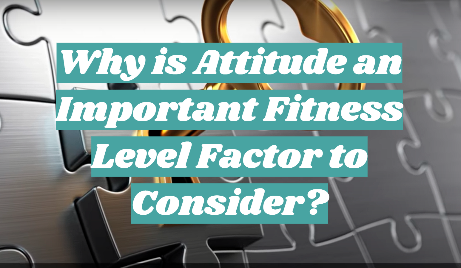 Why Is Attitude An Important Fitness Level Factor To Consider