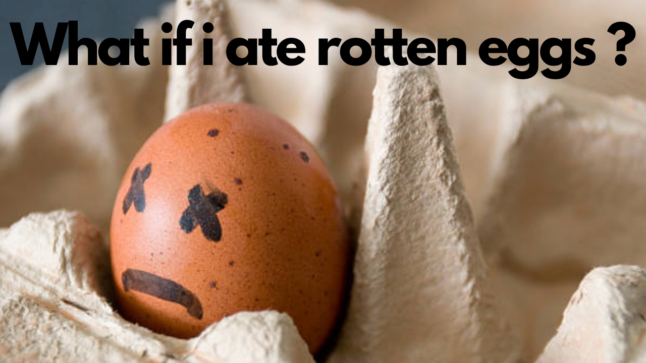 What if I ate Rotten eggs ?