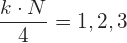 \displaystyle \frac{k \cdot N}{4}=1,2,3