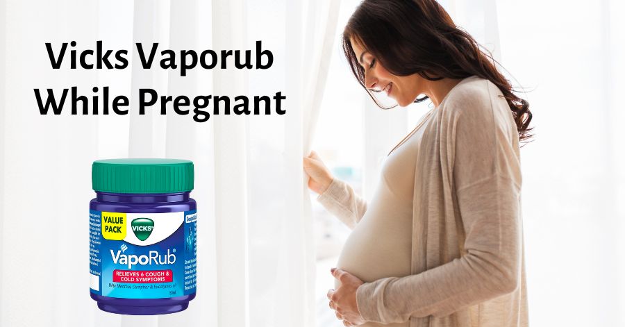 smelling vicks vaporub while pregnant
