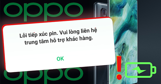 Khắc phục lỗi tiếp xúc pin trên thiết bị điện thoại OPPO