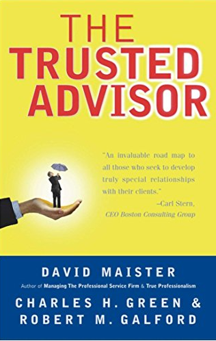 The Trusted Advisor by David H. Maister, Charles H. Green, and Robert M. Galford