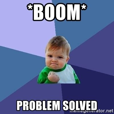 memegenerator image of a small boy clenching a fist looking determined that says *boom* Problem Solved!