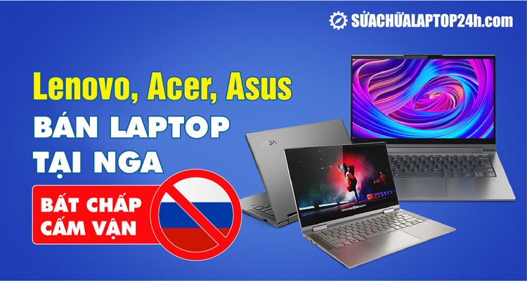 Lenovo, Acer, Asus bất chấp lệnh cấm vận