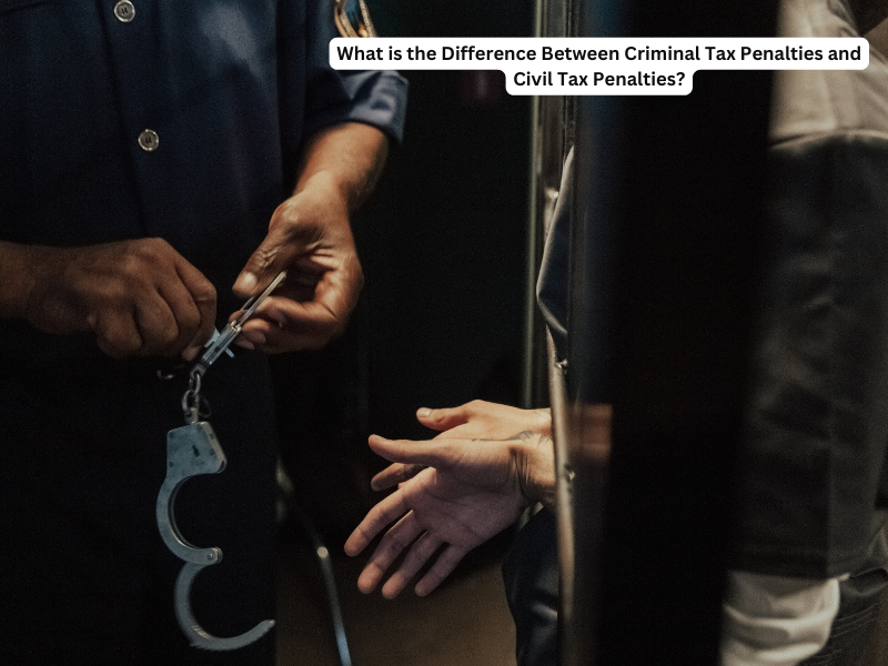 What is the Difference Between Criminal Tax Penalties and Civil Tax Penalties?