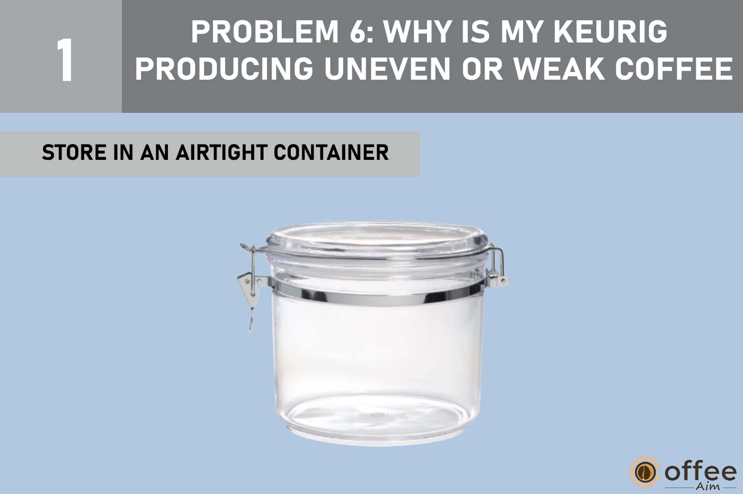 This image provides instructions on "Storing in an Airtight Container" for addressing Problem 6: "Why is My Keurig Producing Uneven or Weak Coffee?" as part of our "Keurig K-Mini Plus Problems" article.      