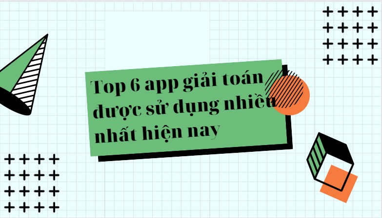 top 6 app giải toán được sử dụng nhiều nhất hiện nay
