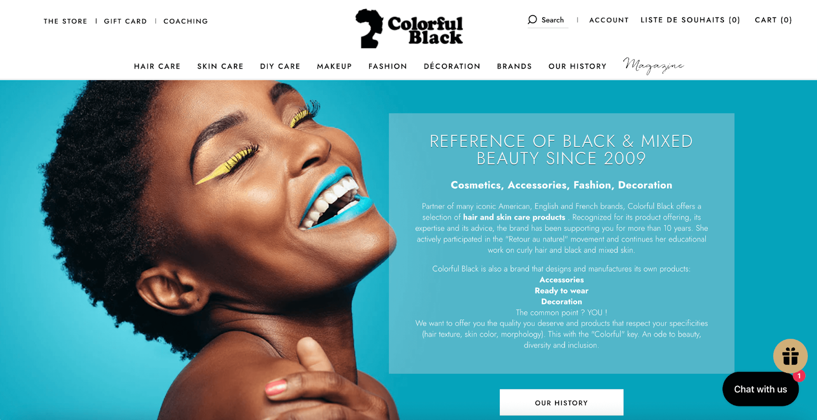 Support Black-owned businesses–A screenshot of Colorful Black’s homepage and text explaining their history that reads, “Reference of Black & Metisse Beauty Since 2009. Cosmetics, Accessories, Fashion, Decoration. Partner of many iconic American, English and French brands, Colorful Black offers a selection of hair and skin care products . Recognized for its product offering, its expertise and its advice, the brand has been supporting you for more than 10 years. She actively participated in the "Retour au naturel" movement and continues her educational work on curly hair and black and mixed skin. Colorful Black is also a brand that designs and manufactures its own products: Accessories, ready to wear, decoration. The common point? YOU! We want to offer you the quality you deserve and products that respect your specificities (hair texture, skin color, morphology). This with the "Colorful" key. An ode to beauty, diversity and inclusion.” 